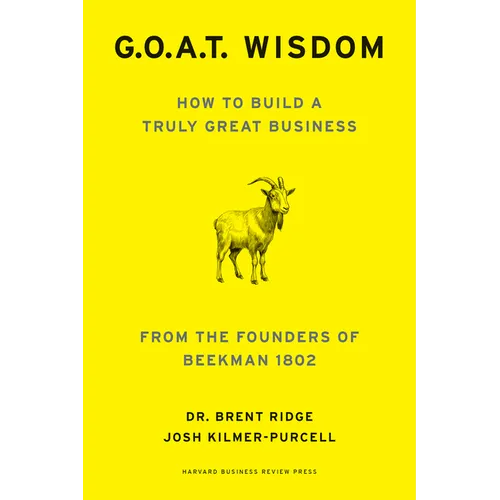 G.O.A.T. Wisdom: How to Build a Truly Great Business--From the Founders of Beekman 1802