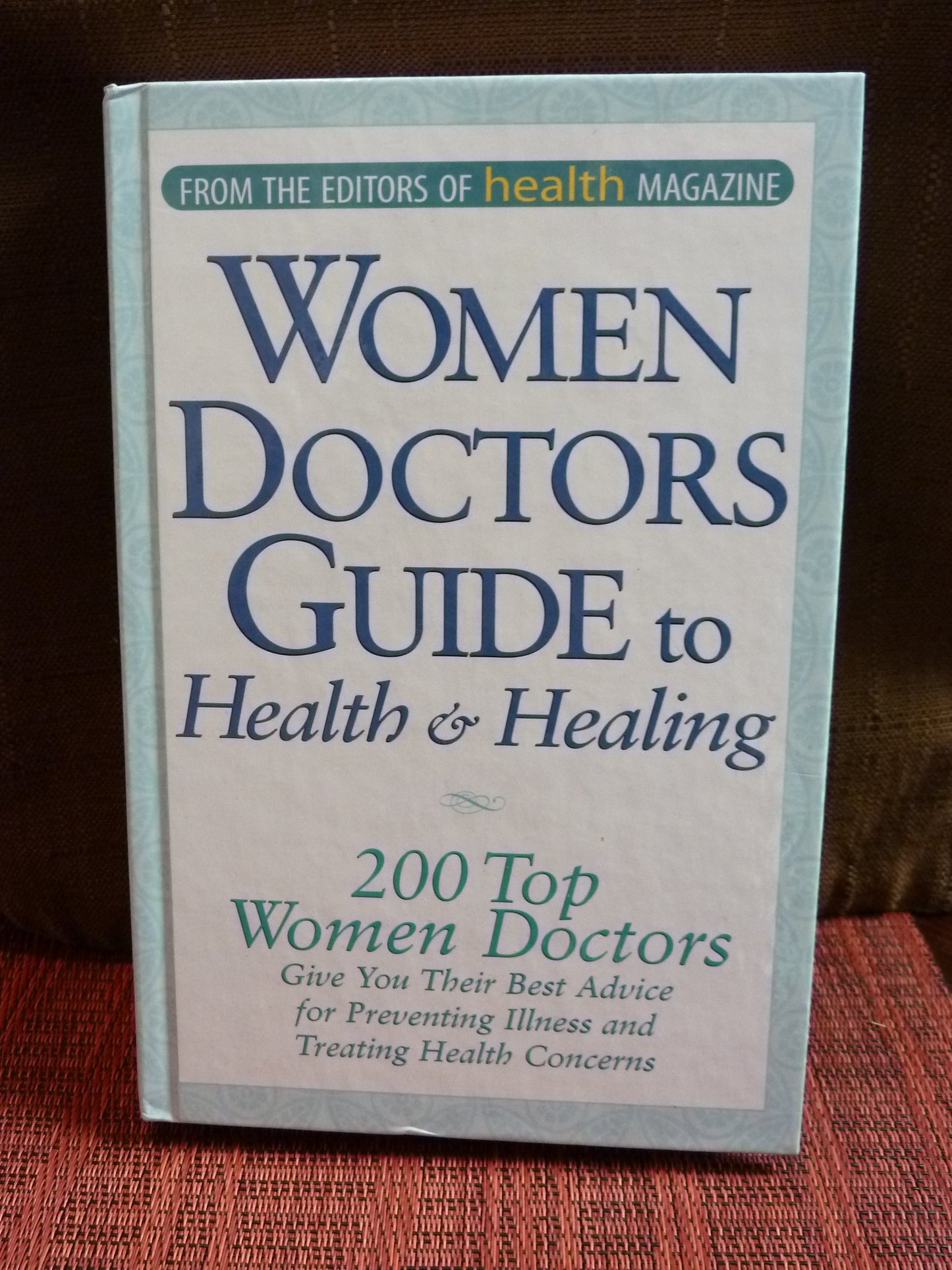 Women Doctors Guide to Health & Healing (200 Top Women Doctors Give Best Advice)