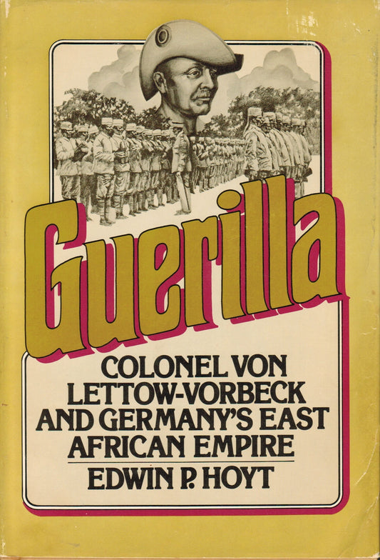 Guerilla: Colonel von Lettow-Vorbeck and Germany's East African Empire