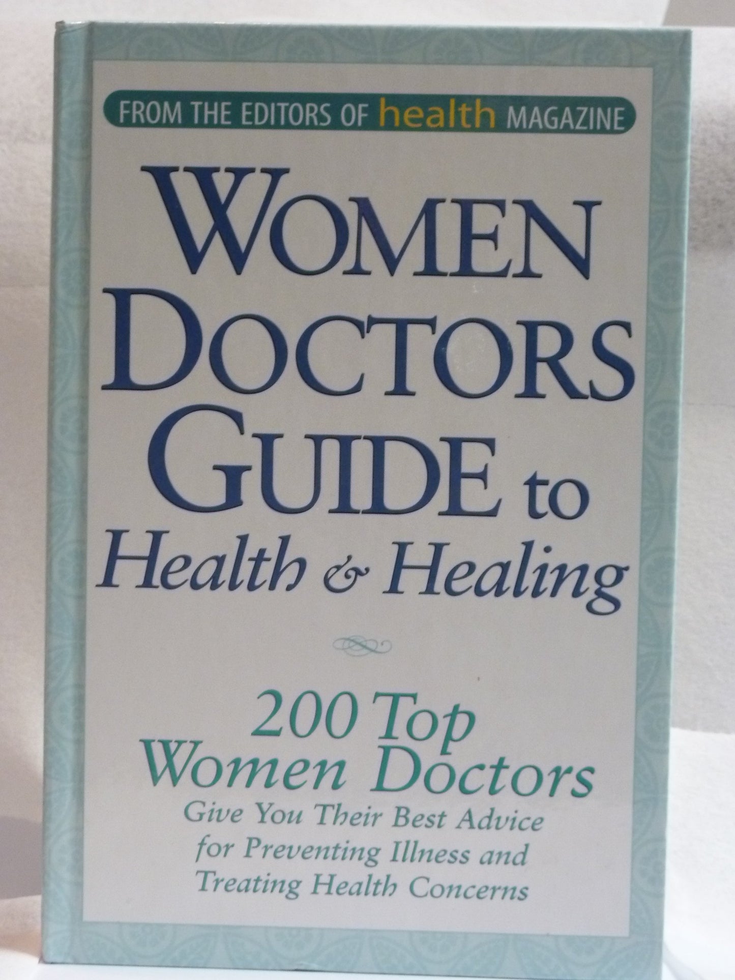 Women Doctors Guide to Health & Healing (200 Top Women Doctors Give Best Advice)