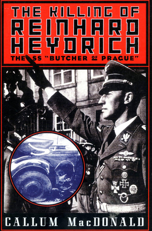 The Killing of Reinhard Heydrich: The SS 'Butcher of Prague'