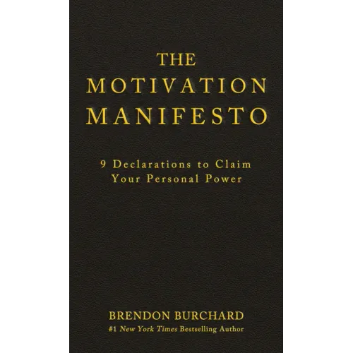 The Motivation Manifesto: 9 Declarations to Claim Your Personal Power