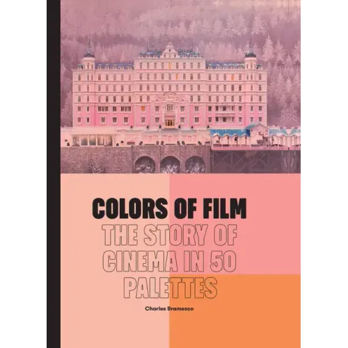 Colors of Film: The Story of Cinema in 50 Palettes