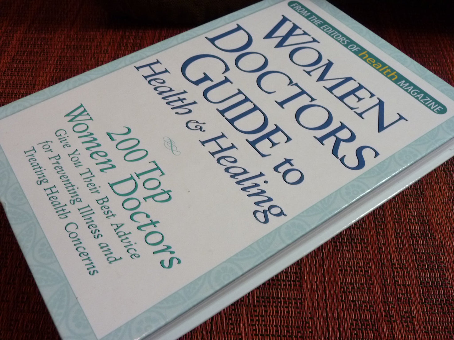 Women Doctors Guide to Health & Healing (200 Top Women Doctors Give Best Advice)