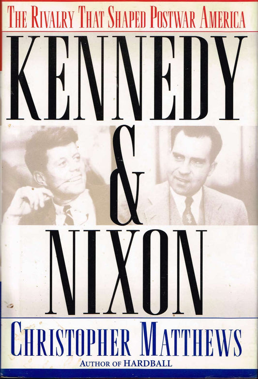 KENNEDY & NIXON: The Rivalry that Shaped Postwar America