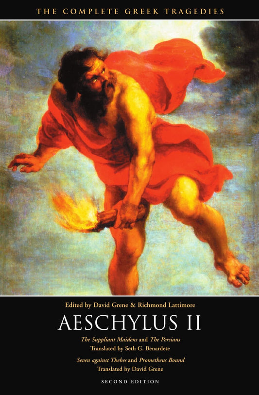Aeschylus II: The Suppliant Maidens and The Persians, Seven against Thebes and Prometheus Bound (The Complete Greek Tragedies)